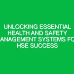 Unlocking Essential Health and Safety Management Systems for HSE Success