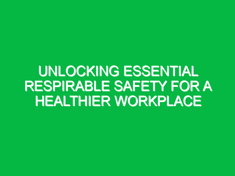 Unlocking Essential Respirable Safety for a Healthier Workplace