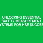 Unlocking Essential Safety Measurement Systems for HSE Success
