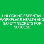 Unlocking Essential Workplace Health and Safety Secrets for Success