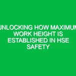Unlocking How Maximum Work Height is Established in HSE Safety