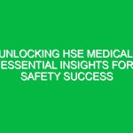 Unlocking HSE Medical: Essential Insights for Safety Success
