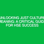 Unlocking Just Culture Meaning: A Critical Guide for HSE Success