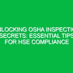 Unlocking OSHA Inspection Secrets: Essential Tips for HSE Compliance