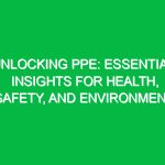 Unlocking PPE: Essential Insights for Health, Safety, and Environment
