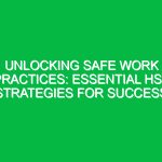 Unlocking Safe Work Practices: Essential HSE Strategies for Success