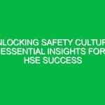Unlocking Safety Culture: Essential Insights for HSE Success