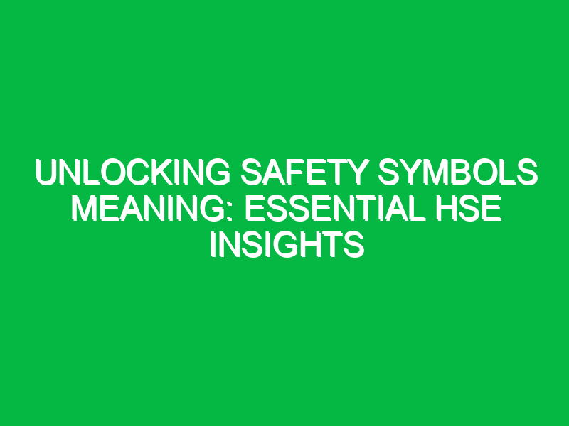 Unlocking Safety Symbols Meaning: Essential HSE Insights