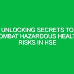 Unlocking Secrets to Combat Hazardous Health Risks in HSE