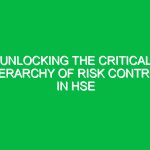 Unlocking the Critical Hierarchy of Risk Control in HSE