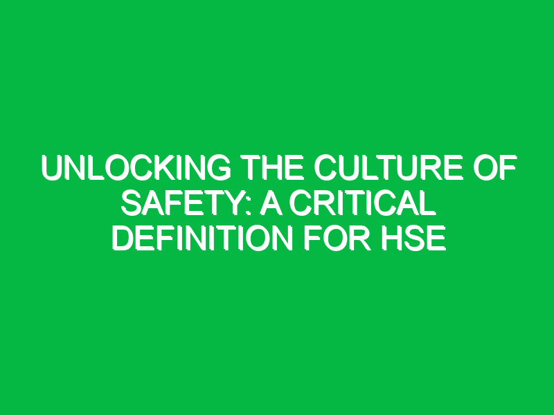 Unlocking the Culture of Safety: A Critical Definition for HSE