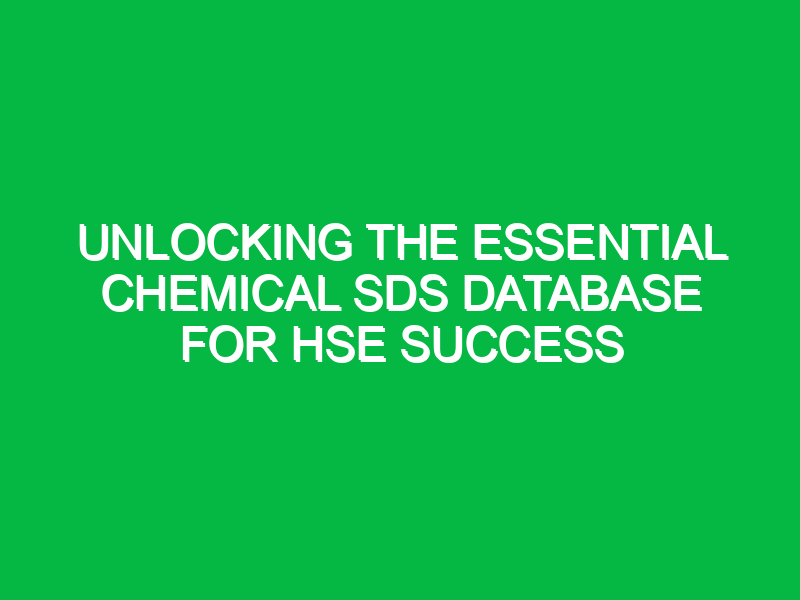 Unlocking the Essential Chemical SDS Database for HSE Success