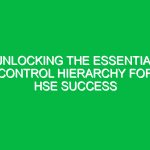 Unlocking the Essential Control Hierarchy for HSE Success