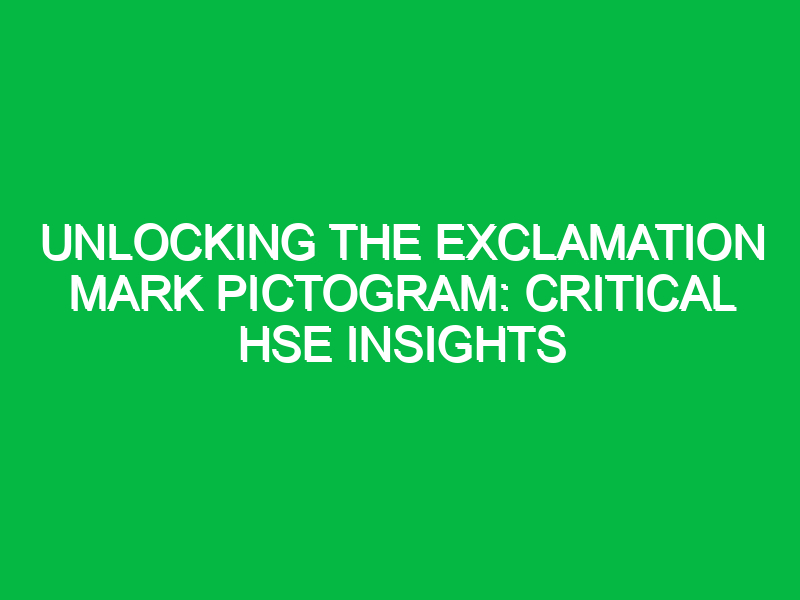 Unlocking the Exclamation Mark Pictogram: Critical HSE Insights