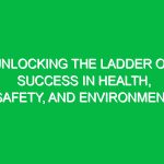Unlocking the Ladder of Success in Health, Safety, and Environment