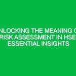 Unlocking the Meaning of Risk Assessment in HSE: Essential Insights