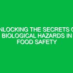 Unlocking the Secrets of Biological Hazards in Food Safety
