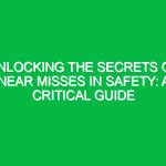 Unlocking the Secrets of Near Misses in Safety: A Critical Guide