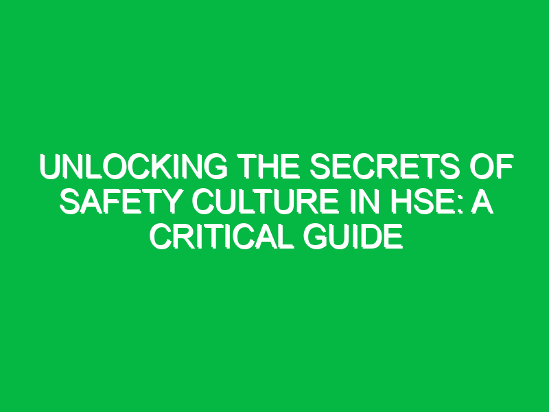 Unlocking the Secrets of Safety Culture in HSE: A Critical Guide