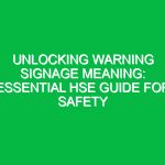 Unlocking Warning Signage Meaning: Essential HSE Guide for Safety