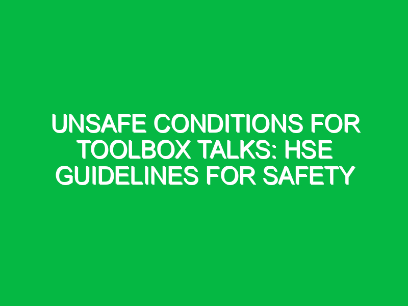 Unsafe Conditions for Toolbox Talks: HSE Guidelines for Safety