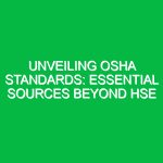 Unveiling OSHA Standards: Essential Sources Beyond HSE