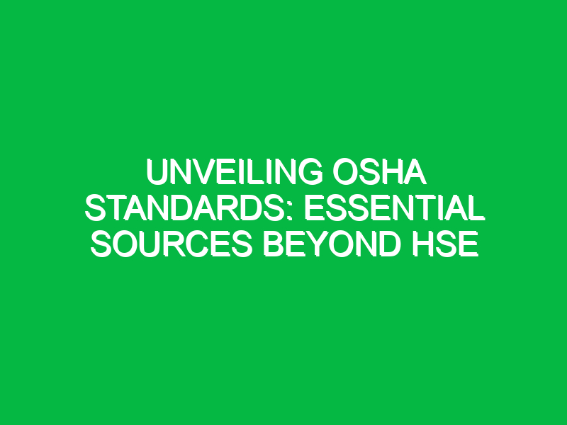 Unveiling OSHA Standards: Essential Sources Beyond HSE