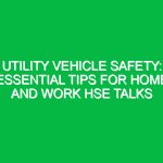 Utility Vehicle Safety: Essential Tips for Home and Work HSE Talks