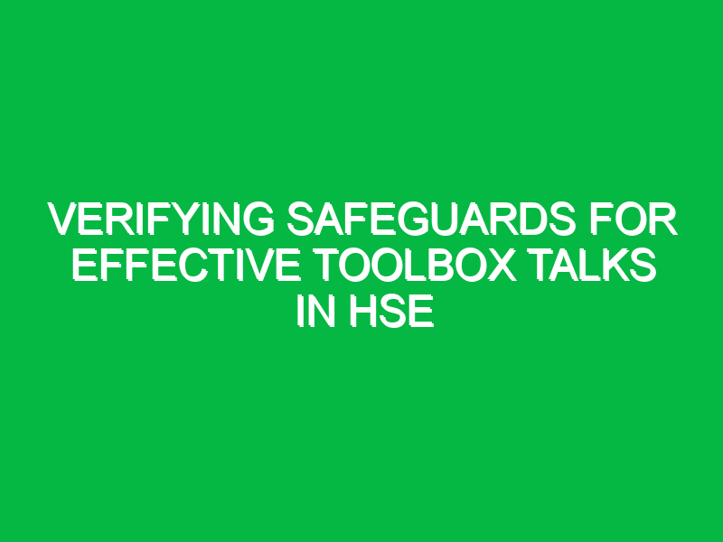 Verifying Safeguards for Effective Toolbox Talks in HSE