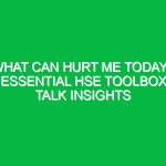 What Can Hurt Me Today? Essential HSE Toolbox Talk Insights