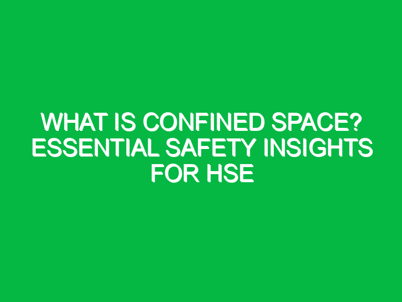 What is Confined Space? Essential Safety Insights for HSE