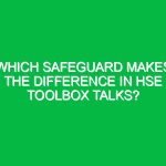 Which Safeguard Makes the Difference in HSE Toolbox Talks?