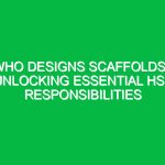 Who Designs Scaffolds? Unlocking Essential HSE Responsibilities