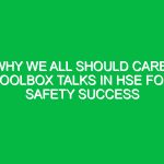 Why We All Should Care: Toolbox Talks in HSE for Safety Success