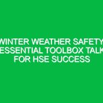 Winter Weather Safety: Essential Toolbox Talk for HSE Success