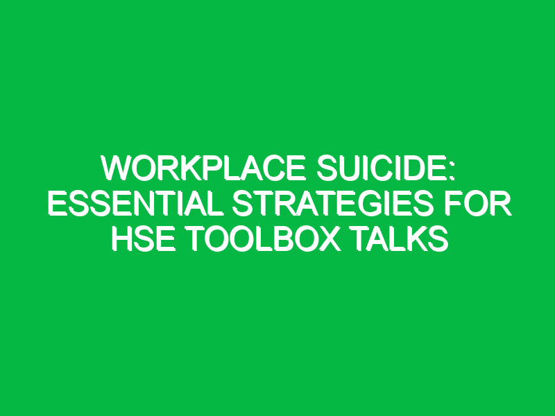 Workplace Suicide: Essential Strategies for HSE Toolbox Talks