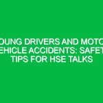Young Drivers and Motor Vehicle Accidents: Safety Tips for HSE Talks