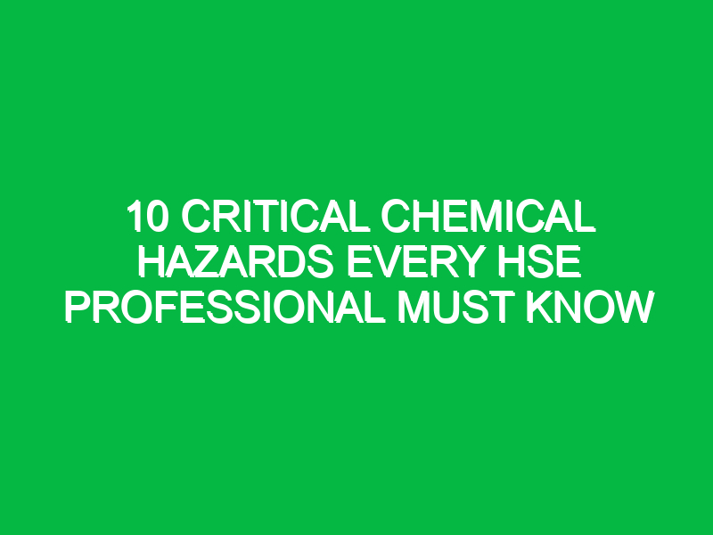 10 Critical Chemical Hazards Every HSE Professional Must Know