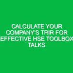 Calculate Your Company’s TRIR for Effective HSE Toolbox Talks