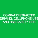 Combat Distracted Driving: Cellphone Use and HSE Safety Tips