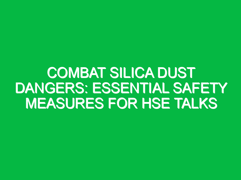Combat Silica Dust Dangers: Essential Safety Measures for HSE Talks
