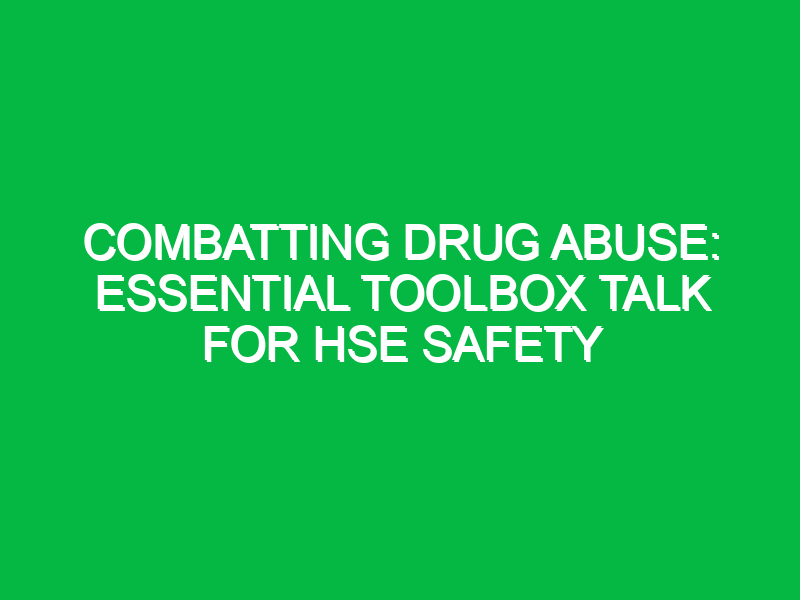Combatting Drug Abuse: Essential Toolbox Talk for HSE Safety