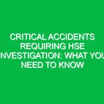 Critical Accidents Requiring HSE Investigation: What You Need to Know