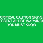 Critical Caution Signs: Essential HSE Warnings You Must Know