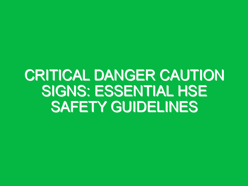 Critical Danger Caution Signs: Essential HSE Safety Guidelines