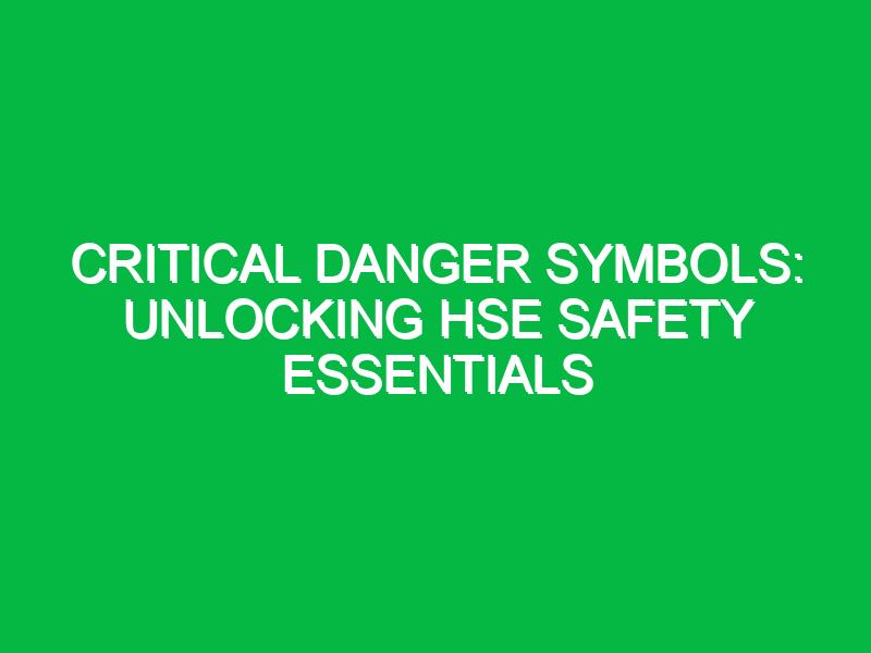 Critical Danger Symbols: Unlocking HSE Safety Essentials