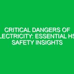 Critical Dangers of Electricity: Essential HSE Safety Insights