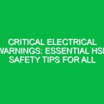 Critical Electrical Warnings: Essential HSE Safety Tips for All