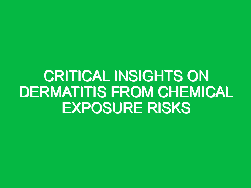 Critical Insights on Dermatitis from Chemical Exposure Risks