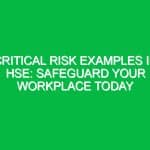 Critical Risk Examples in HSE: Safeguard Your Workplace Today